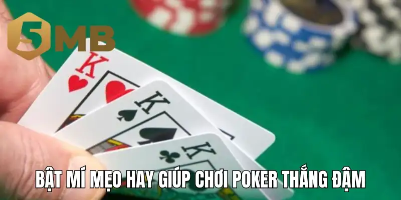 Bật mí mẹo hay giúp chơi poker thắng đậm