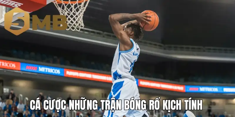 Cá cược những trận bóng rổ kịch tính 