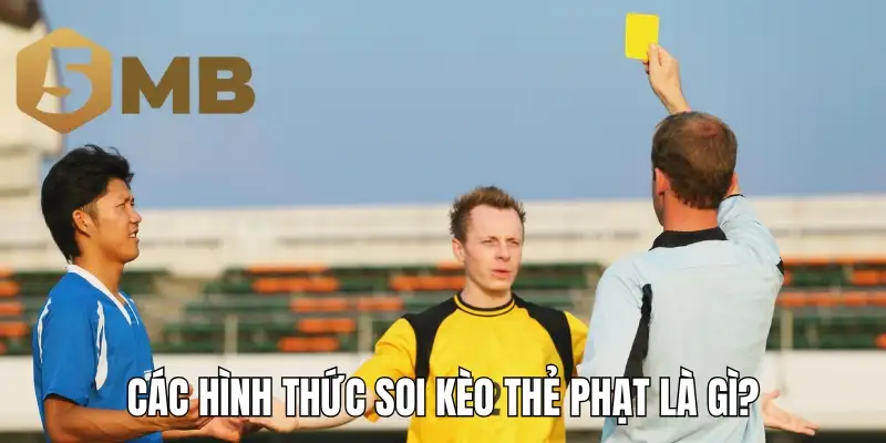 Các hình thức soi kèo thẻ phạt là gì?