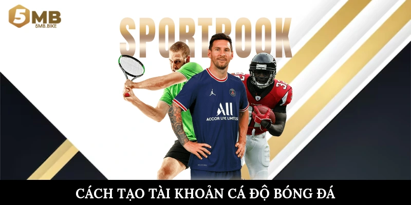 Cách tạo tài khoản cá độ bóng đá