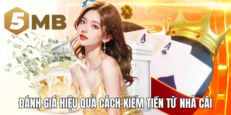 Đánh giá hiệu quả cách kiếm tiền từ nhà cái