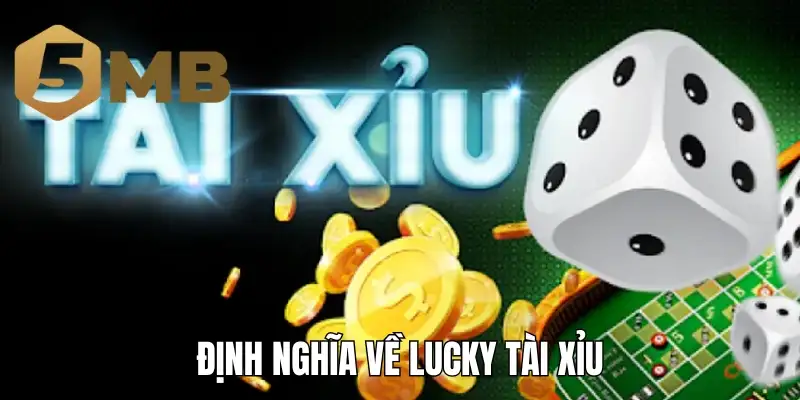 Định nghĩa về lucky tài xỉu