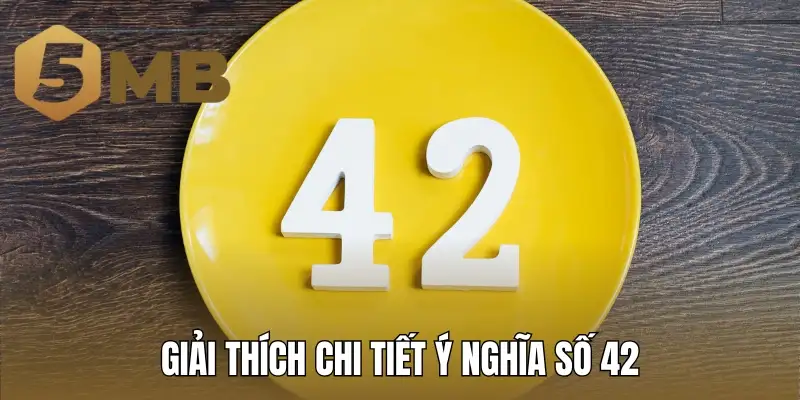 Giải thích chi tiết ý nghĩa số 42