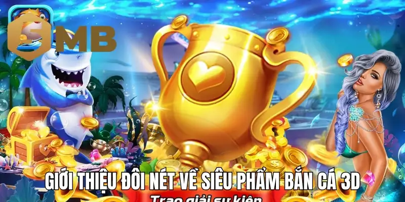 Giới thiệu đôi nét về siêu phẩm bắn cá 3D