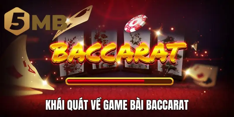 Khái quát về game bài baccarat