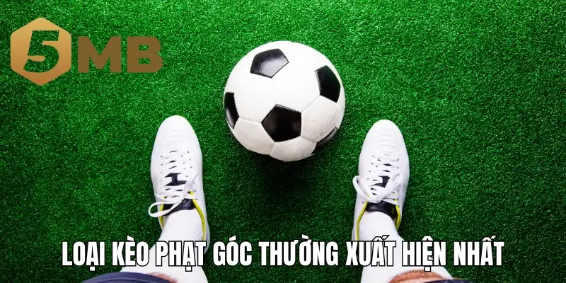 Loại kèo phạt góc thường xuất hiện nhất