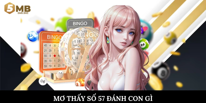 Mơ thấy số 57 đánh con gì
