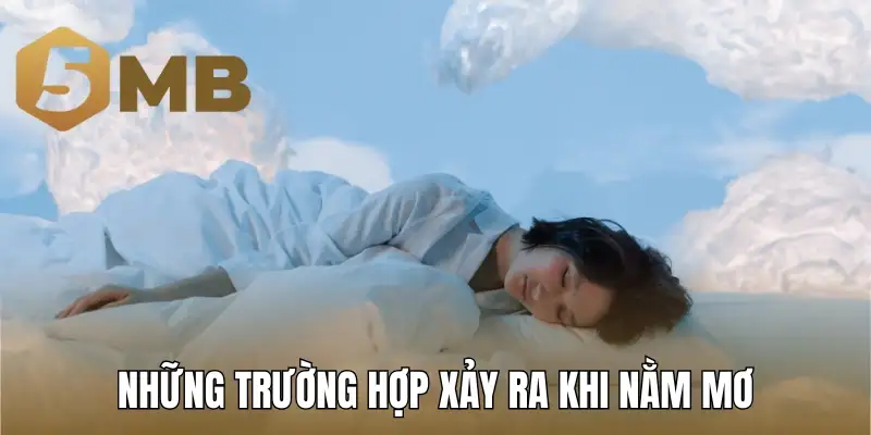 Những trường hợp xảy ra khi nằm mơ