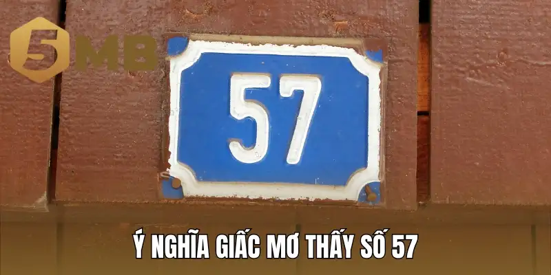 Ý nghĩa giấc mơ thấy số 57